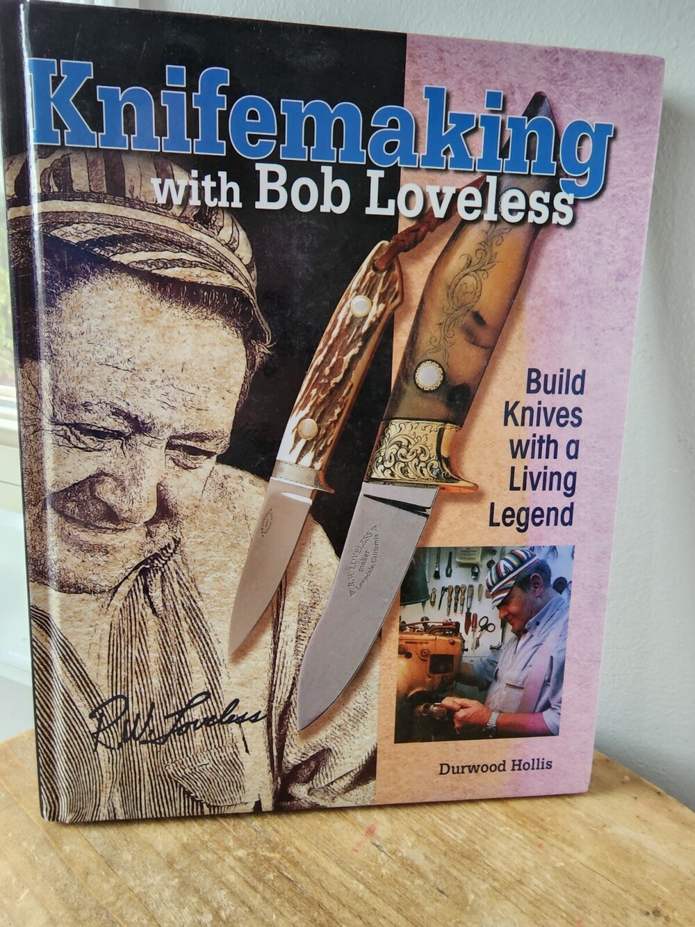 Knifemaking with Bob Loveless: Build Knives with a Living Legend, Durwood Hollis